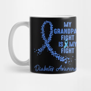 My Grandpa's Fight Is My Fight Type 1 Diabetes Awareness Mug